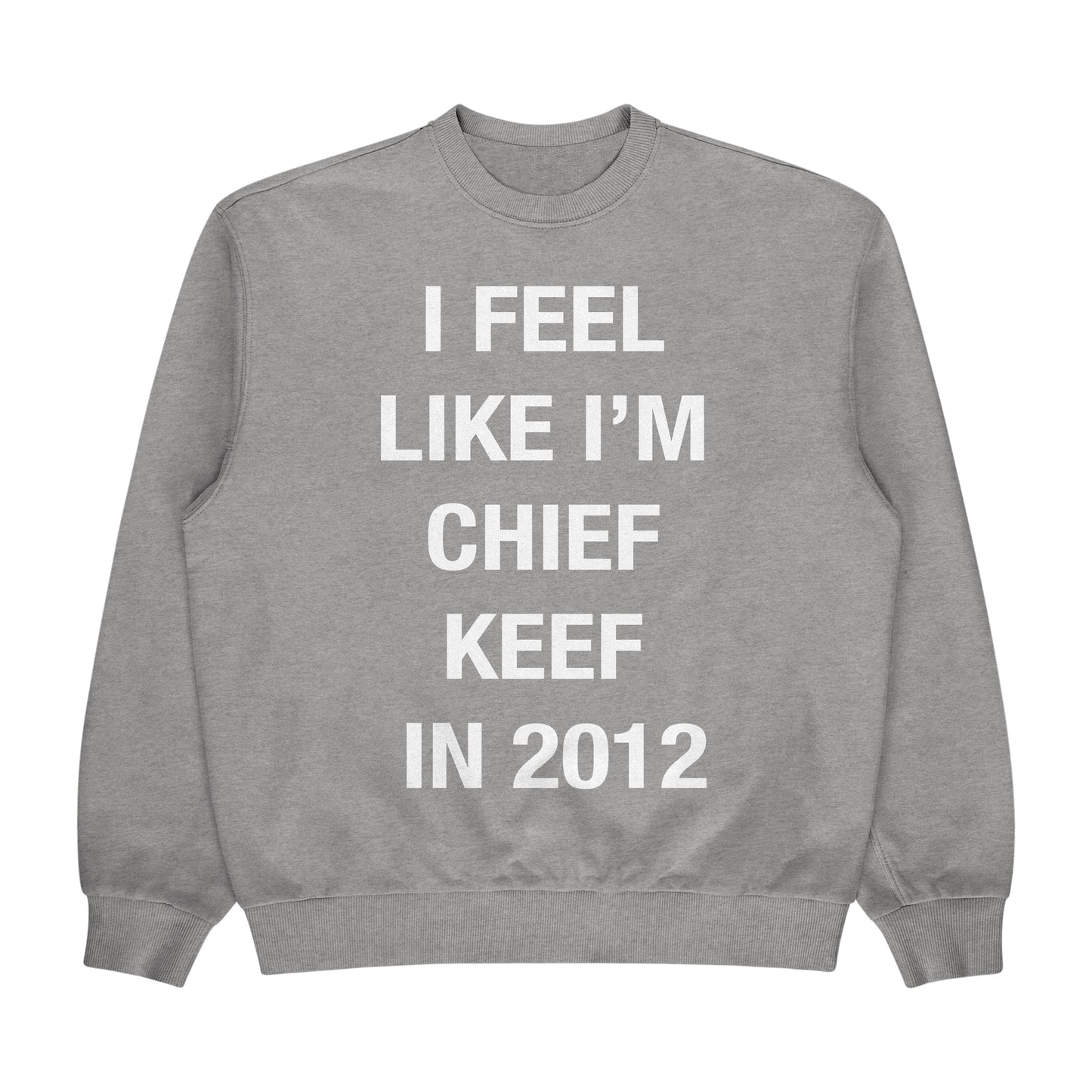 I Feel Like Im Chief Keef in 2012 Crewneck