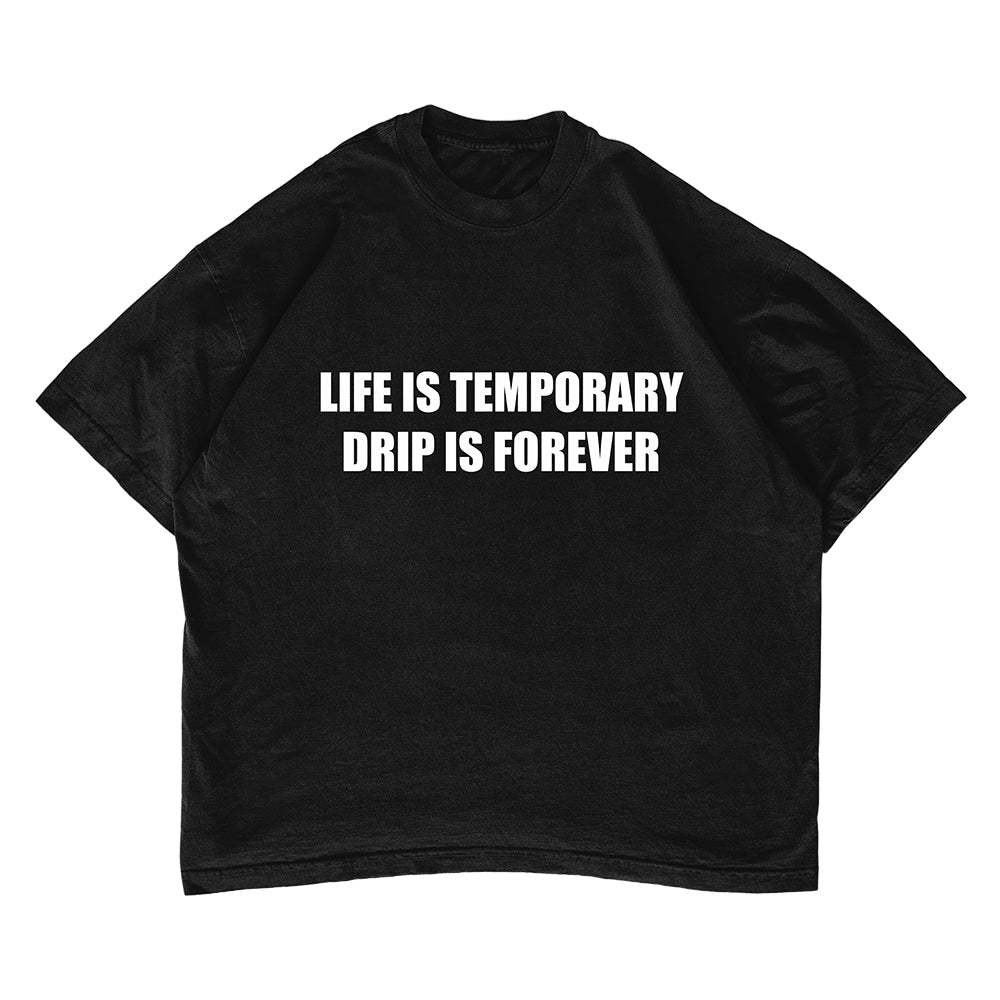 LIFE IS TEMPORARY DRIP IS FOREVER T-shirt