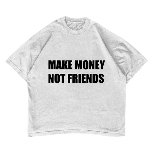 MAKE MONEY NOT FRIENDS T-shirt