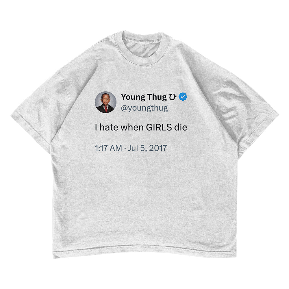 Young thug Tweet "I hate when GIRLS die" T-shirt