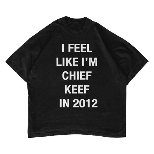 I Feel Like Im Chief Keef in 2012 T-shirt