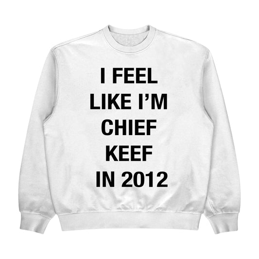 I Feel Like Im Chief Keef in 2012 Crewneck
