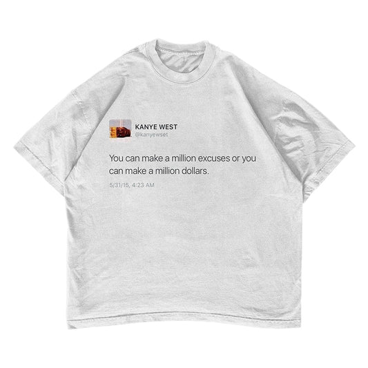 Kanye Tweet "You can make a million excuses or you can make a million dollars" T-shirt