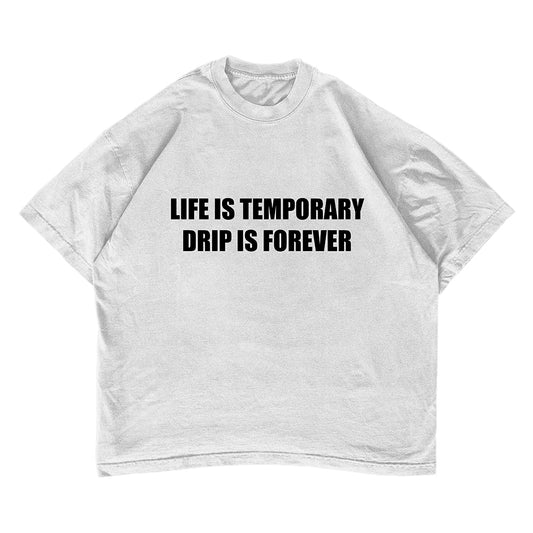 LIFE IS TEMPORARY DRIP IS FOREVER T-shirt