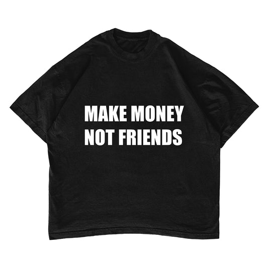 MAKE MONEY NOT FRIENDS T-shirt
