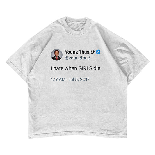 Young thug Tweet "I hate when GIRLS die" T-shirt