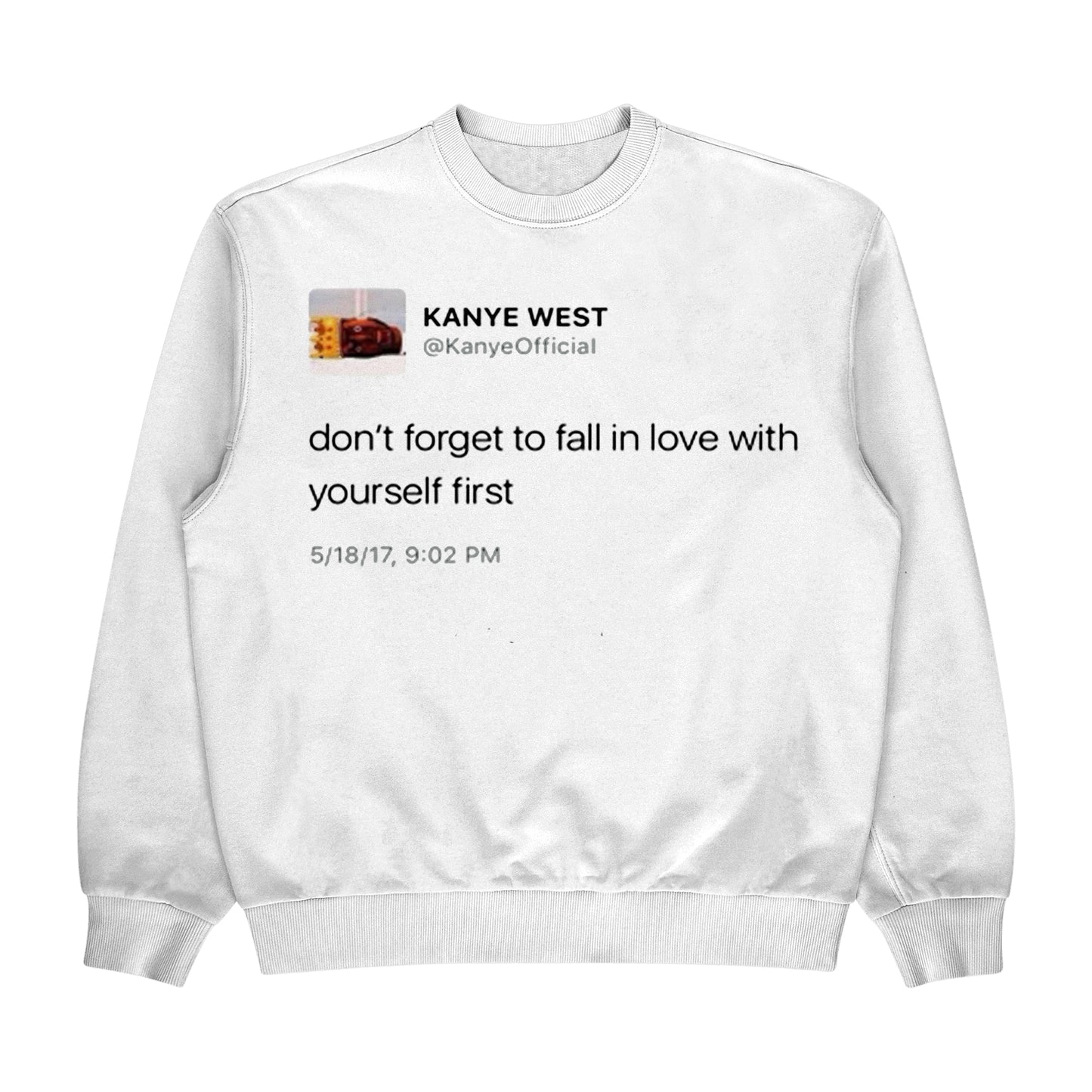 Kanye Tweet "Don't forget to fall in love with yourself first" Crewneck