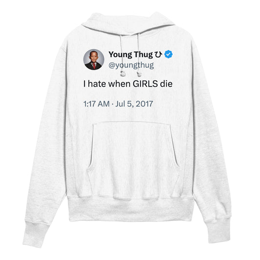 Young thug Tweet "I hate when GIRLS die" Hoodie