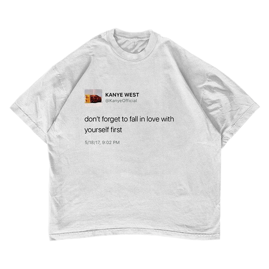 Kanye Tweet "Don't forget to fall in love with yourself first" T-shirt