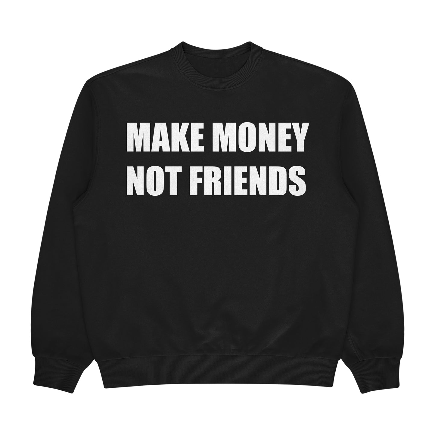 MAKE MONEY NOT FRIENDS Crewneck