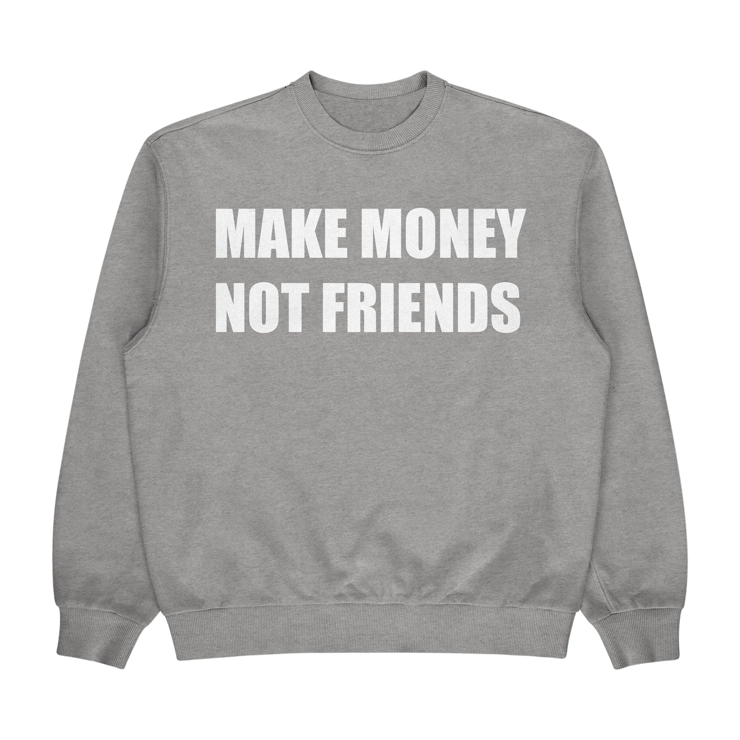 MAKE MONEY NOT FRIENDS Crewneck