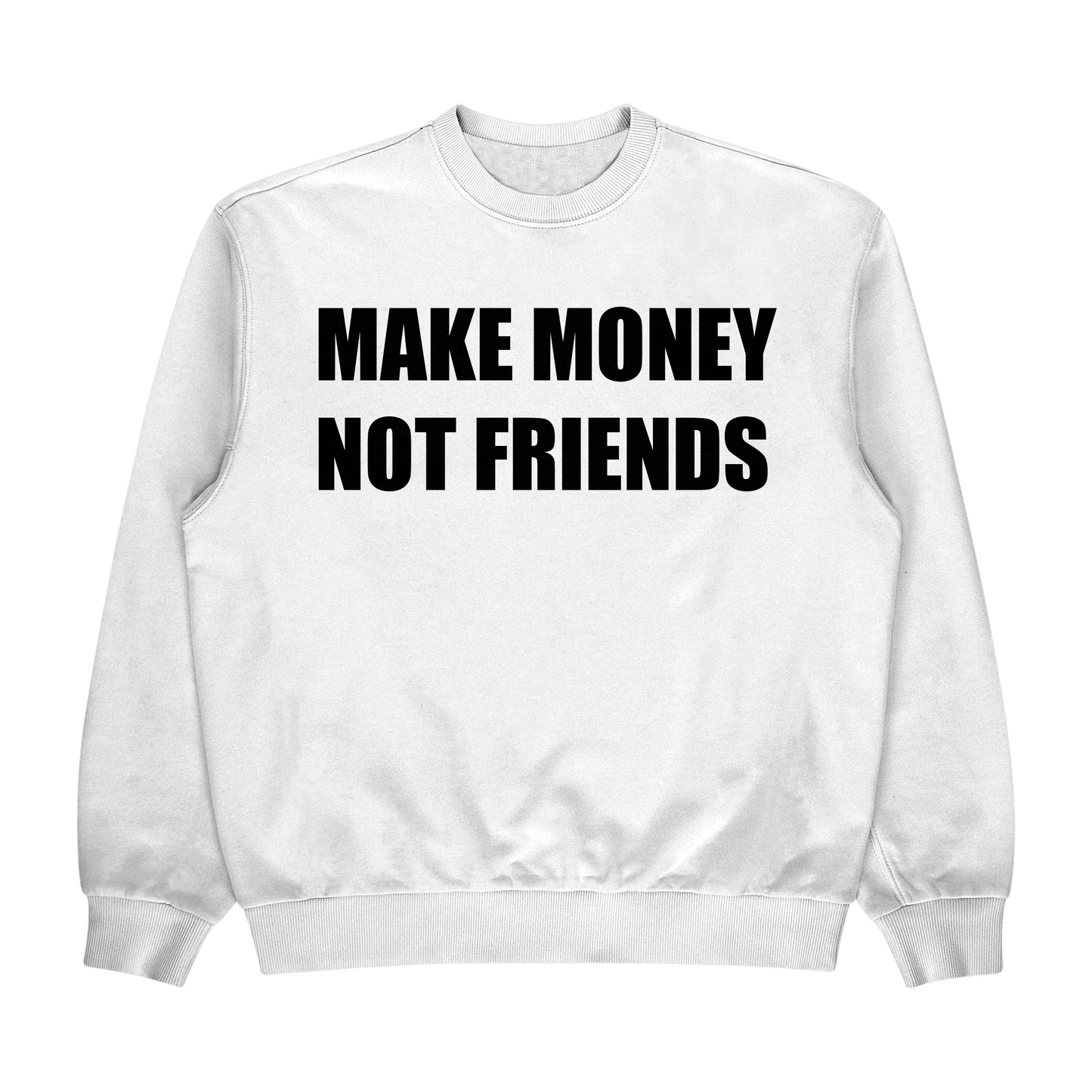 MAKE MONEY NOT FRIENDS Crewneck