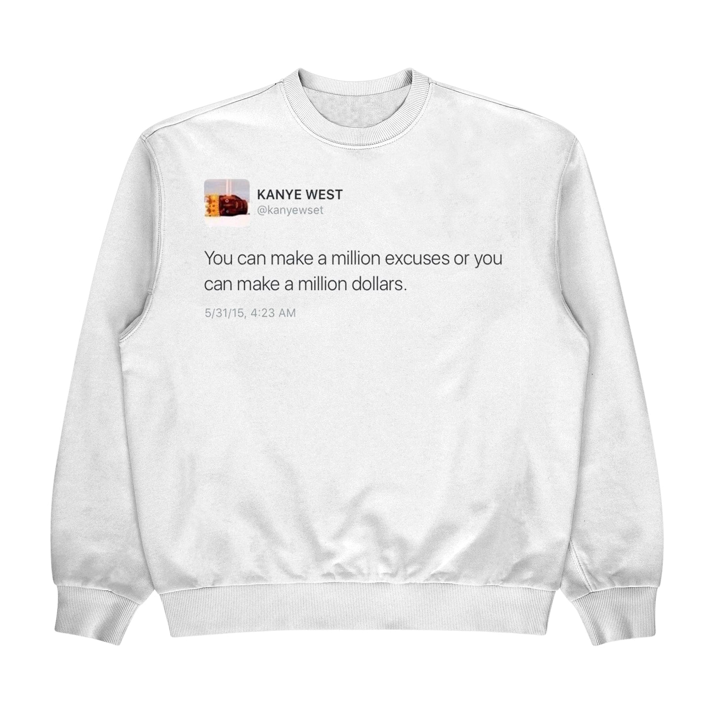 Kanye Tweet "You can make a million excuses or you can make a million dollars" Crewneck