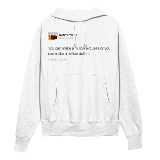 Kanye Tweet "You can make a million excuses or you can make a million dollars" Hoodie