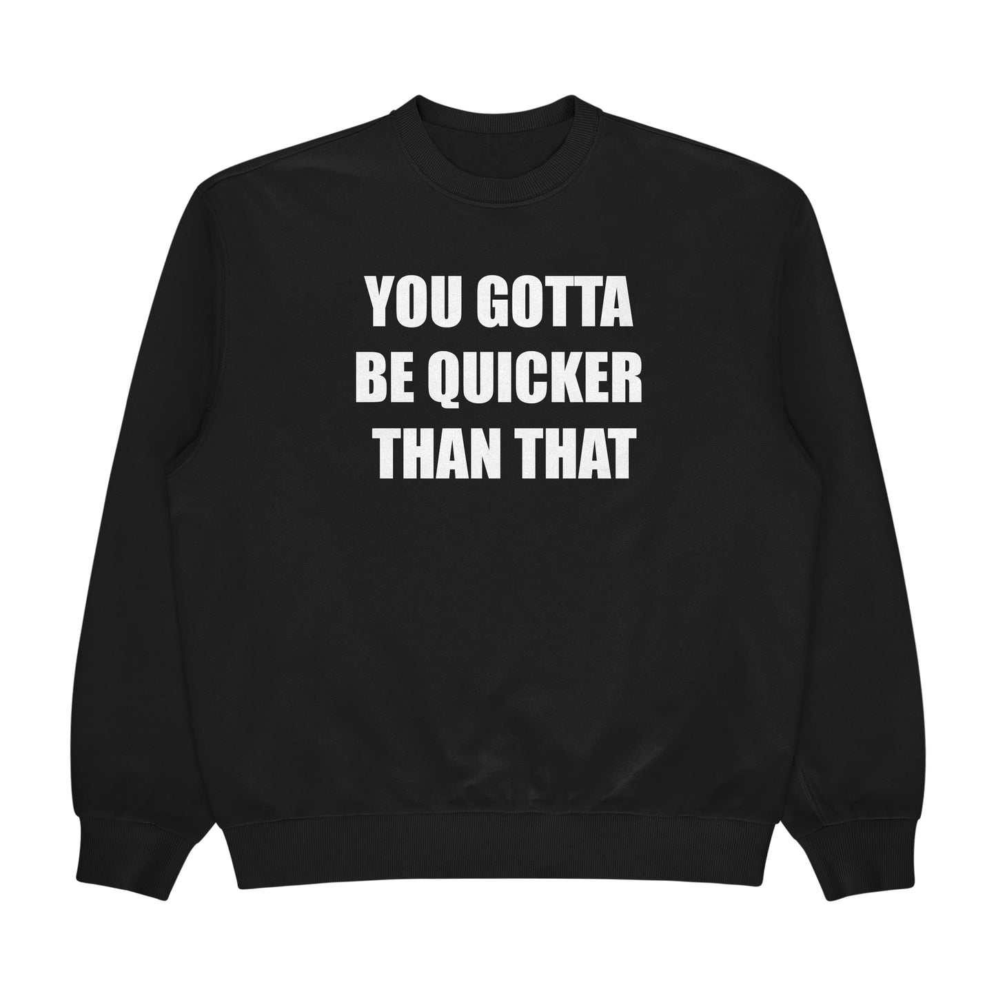 You Gotta Be Quicker Than That Crewneck