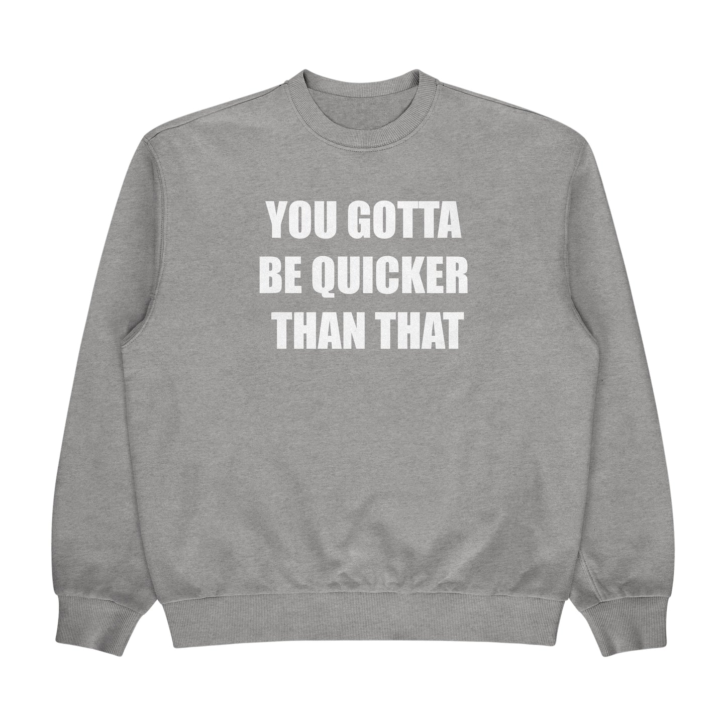 You Gotta Be Quicker Than That Crewneck