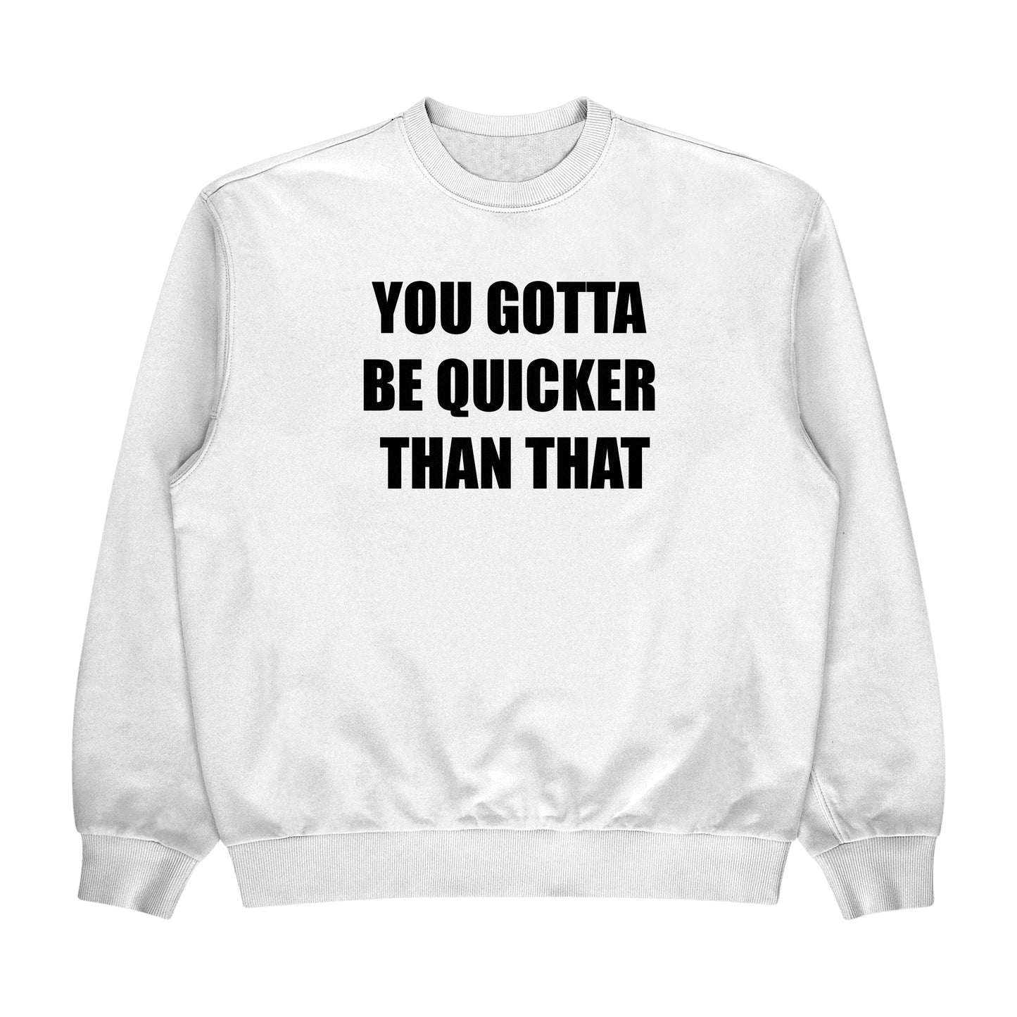 You Gotta Be Quicker Than That Crewneck